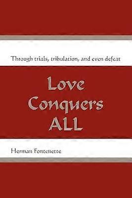 Love Conquers ALL Through trials tribulation and even defeat
