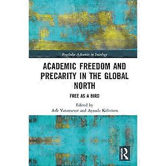 Academic Freedom and Precarity in the Global North Free as a Bird