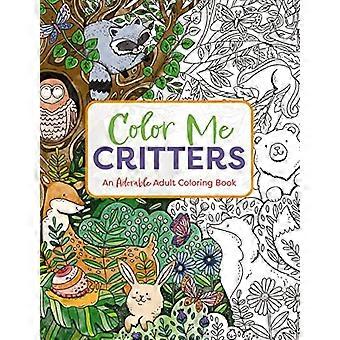 Color Me Critters An Adorable Adult Coloring Book