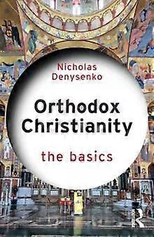 Orthodox Christianity The Basics - Nicholas Denysenko