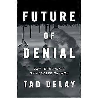 Future of Denial The Ideologies of Climate Change