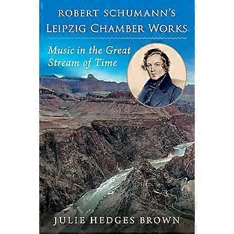 Obras de cámara de Leipzig de Robert Schumann: La música en la gran corriente del tiempo