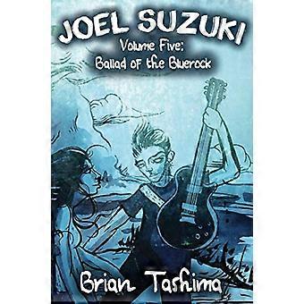 Joel Suzuki, Volume Five: Ballade des Bluerock (Joel Suzuki)