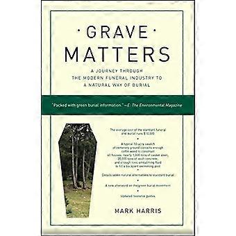 Grave Matters: A Journey Through the Modern Funeral Industry to a Natural Way of Burial