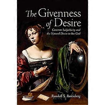 The Givenness of Desire: Concrete Subjectivity and the Natural Desire to See God (Lonergan Studies)