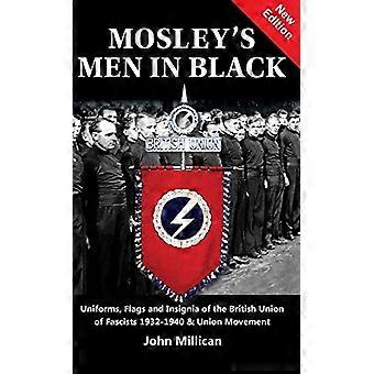 Les hommes en noir de Mosley : uniformes, drapeaux et insignes de l'Union britannique des fascistes 1932-1940 et du mouvement syndical