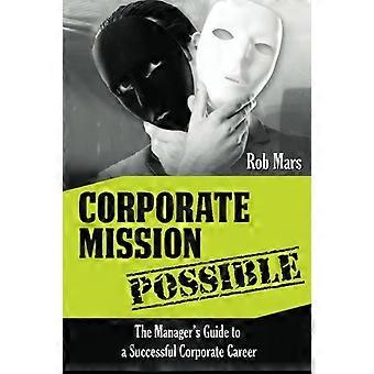 Mission d'entreprise possible : Le guide du manager pour une carrière réussie en entreprise