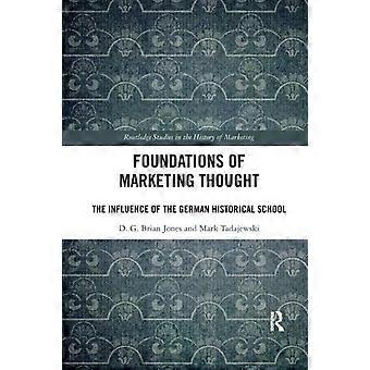 Foundations Of Marketing Thought The Influence Of The German Historical School - D.G. Brian Jones