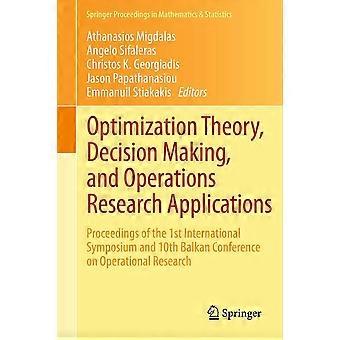 Optimization theory, decision making, and operations research applications proceedings of the 1st international symposium and 10th balkan conference o