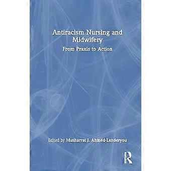 Antiracism Nursing and Midwifery From Praxis to Action