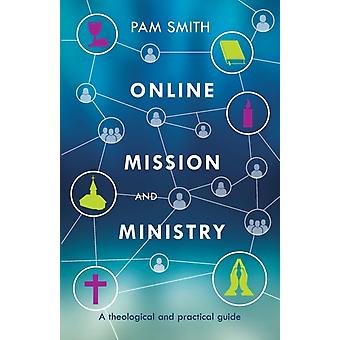 Online Mission And Ministry A Theological And Practical Guide - Smith Pam