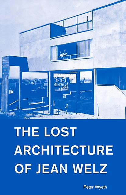 The Lost Architecture Of Jean Welz by Peter Wyeth Paperback