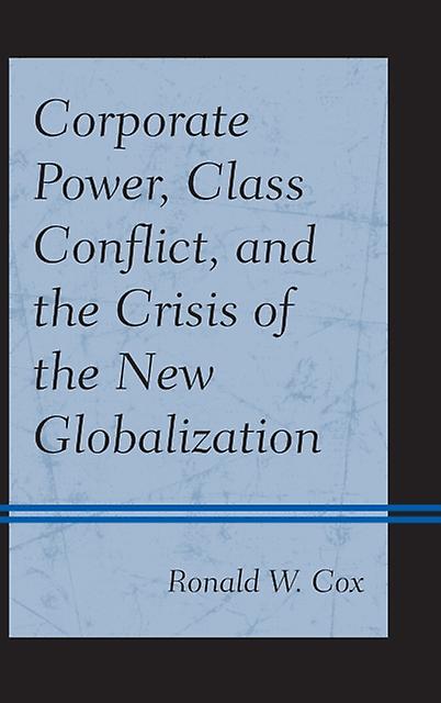 Corporate Power Class Conflict And The Crisis Of The New Globalization by Ronald W. Cox Paperback Book