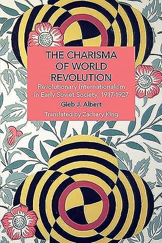 The Charisma Of World Revolution by Gleb J. Albert Paperback Book