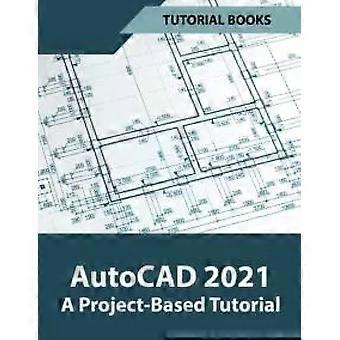 AutoCAD 2021: Um Tutorial Baseado em Projetos - Livros Tutoriais