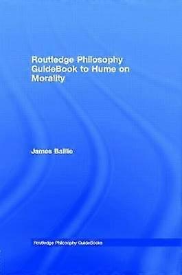 Routledge Philosophy GuideBook to Hume on Morality