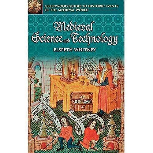 Medieval Science and Technology (Greenwood Guides to Historic Events of the Medieval World)