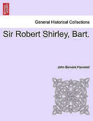 Sir Robert Shirley Bart