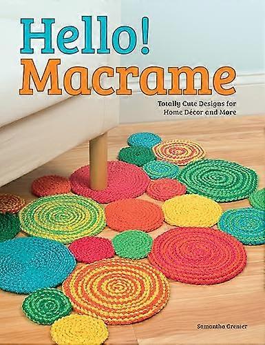 Hello! Macrame: Totally Cute Designs for Home Decor and More