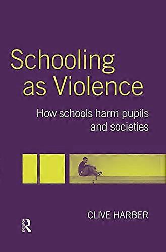 Schooling as Violence: How Schools Harm Pupils and Societies
