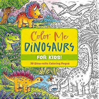 Color Me Dinosaurs (Kids Edition) 30 Dino mite Coloring Pages