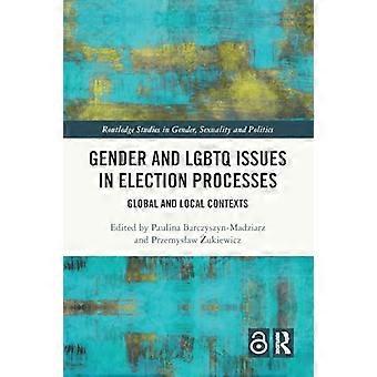 Kjønns- og LHBTQ-spørsmål i valgprosesser: Globale og lokale kontekster (Routledge-studier i kjønn, seksualitet og politikk)