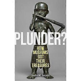 Plyndring?: Hvordan museer fik deres skatte