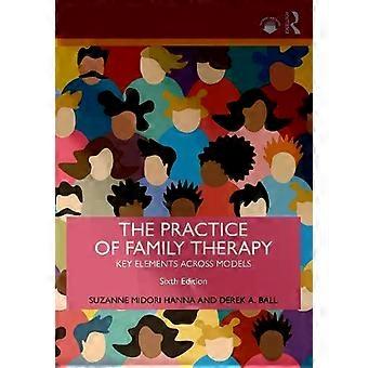 The Practice Of Family Therapy Key Elements Across Models - Suzanne Midori Hanna