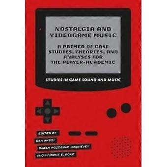 Nostalgia ja videopelimusiikki: Johdanto tapaustutkimusten teorioihin ja analyyseihin - Intellect Ltd - Pehmeäkantinen - en-kirja