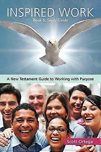 Inspired work a new testament guide to working with purpose