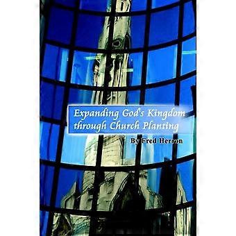 Expanding God's Kingdom Through Church Planting - Fred Herron - Paperback - en Book