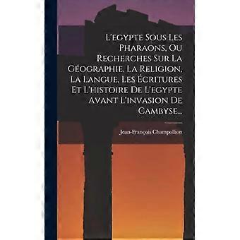 L'egypte Sous Les Pharaons Ou Recherches Sur La Gographie La Religion L - Jean-Franois Champollion - Hardcover - English Book - History