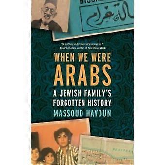 When We Were Arabs A Jewish Family's Forgotten History - Massoud Hayoun - Paperback - English Book - Society & Politics