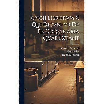 Apicii Librorvm X Qui Dicvntvr De Re Coqvinaria Qvae Extant