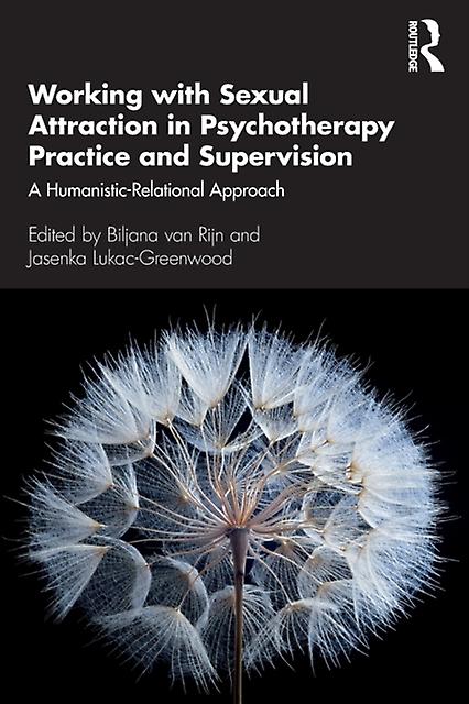 Working With Sexual Attraction In Psychotherapy Practice And Supervision Paperback