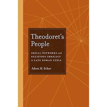 Theodorets People Social Networks And Religious Conflict In Late Roman Syria - Adam M. Schor