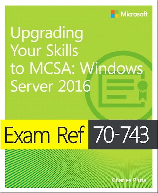 Exam Ref 70743 Upgrading Your Skills To Mcsa by Charles Pluta Paperback
