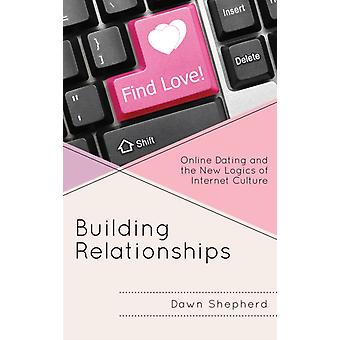 Construindo Relacionamentos: Namoro Online e as Novas Lógicas da Cultura da Internet - Dawn Shepherd
