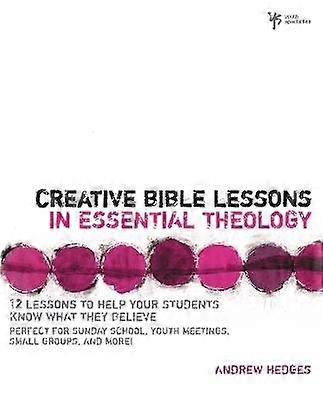 Creative Bible Lessons in Essential Theology
