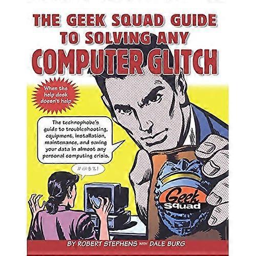 The Geek Squad Guide to Solving Any Computer Glitch