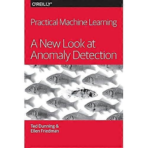 Practical Machine Learning: A New Look at Anomaly Detection