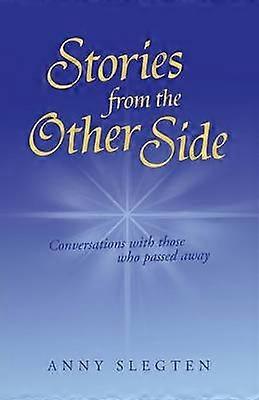 Stories from the Other Side Conversations with those who Passed Away