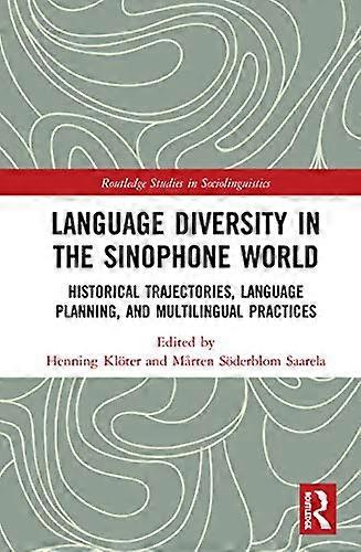 Language Diversity in the Sinophone World: Historical Trajectories Language Planning and Multilingual Practices