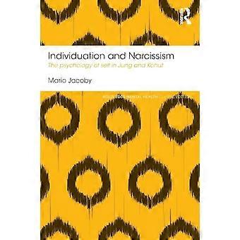Individuation und Narzissmus: Die Psychologie des Selbst bei Jung und Kohut