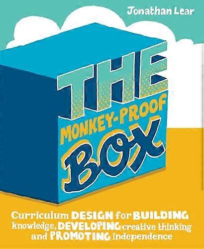 The Monkey Proof Box Curriculum design for building knowledge developing creative thinking and promoting independence