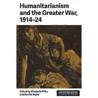 Humanitarianism And The Greater War 1914-24 - Manchester University Press
