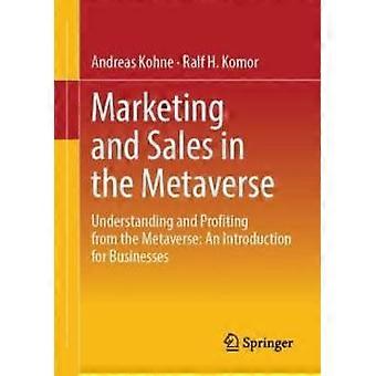 Marketing And In The Metaverse Understanding And Profiting From The Metaverse An - Andreas Kohne