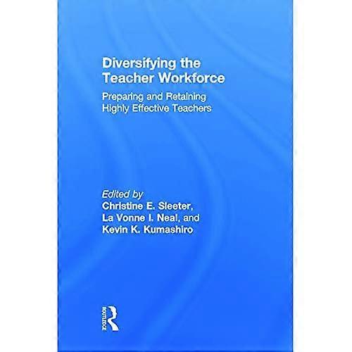 Diversifying the Teacher Workforce: Preparing and Retaining Highly Effective Teachers