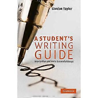A Student's Writing Guide: Wie man erfolgreiche Essays plant und schreibt