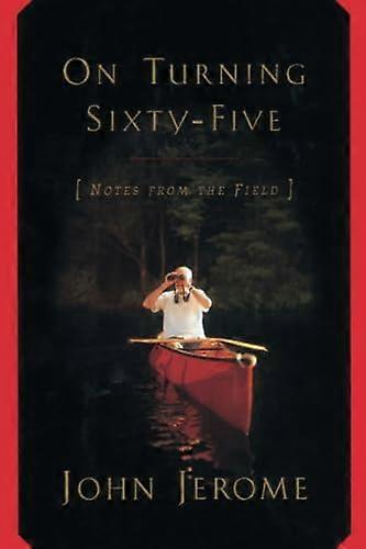 On Turning Sixty-Five : Notes from the Field